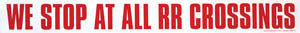 Decal 4" X 36" We Stop at all Railroad ( RR ) Crossings